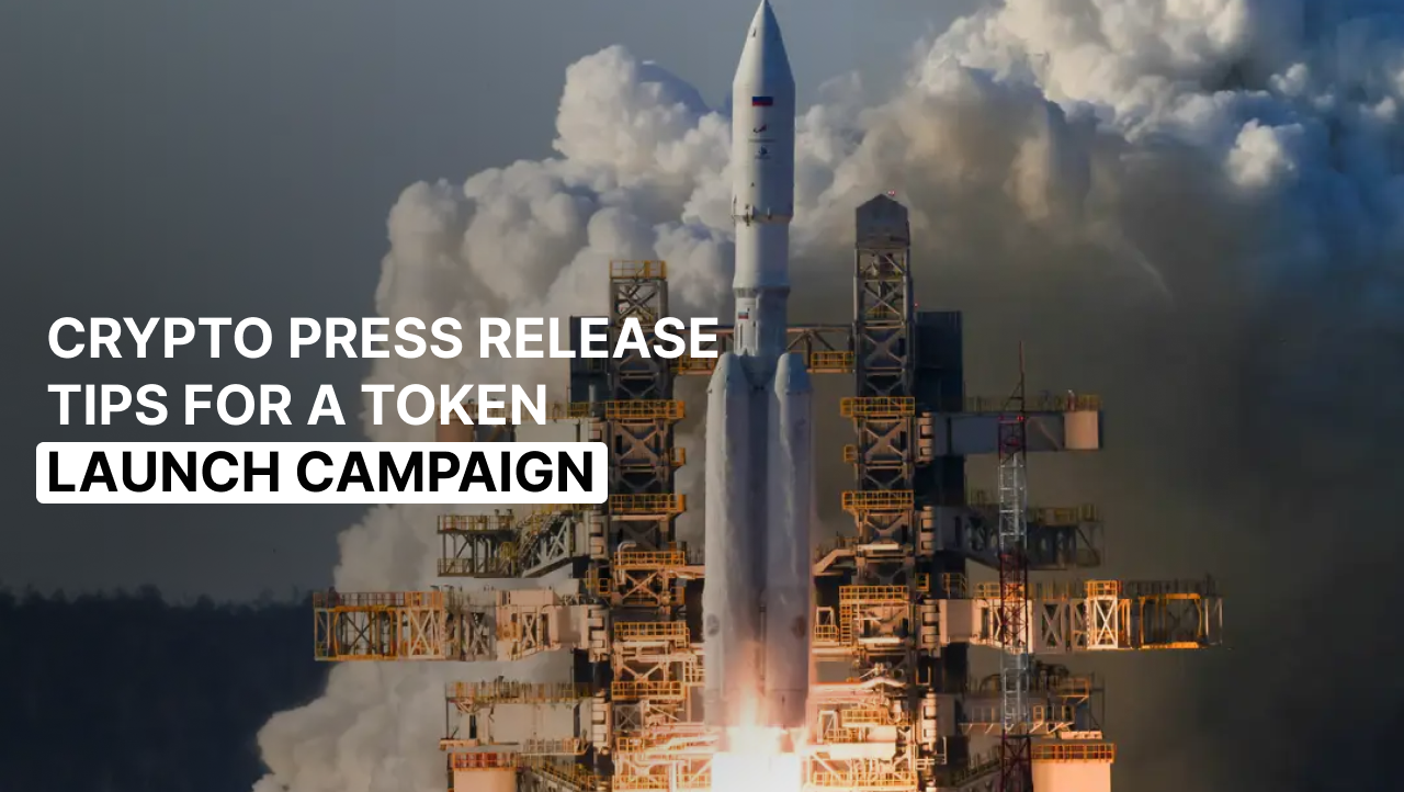 Crypto Press Release Tips for a Token Launch Campaign