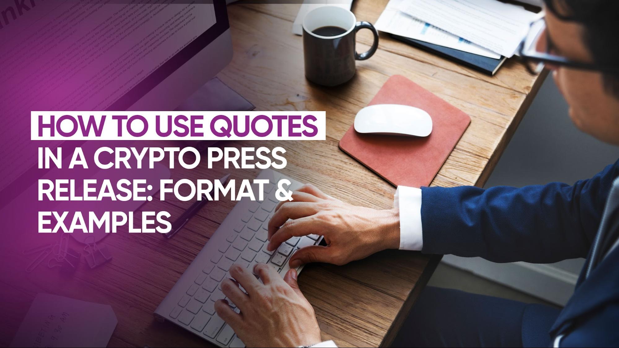 How to Use Quotes in a Crypto Press Release: Format & Examples