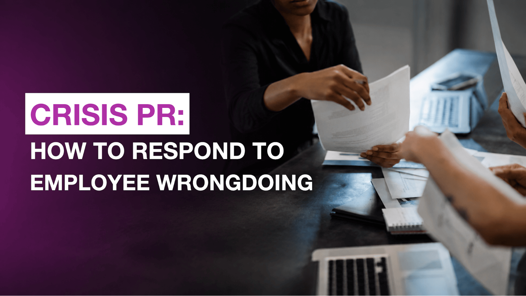 Crisis PR: How to Respond to Employee Wrongdoing