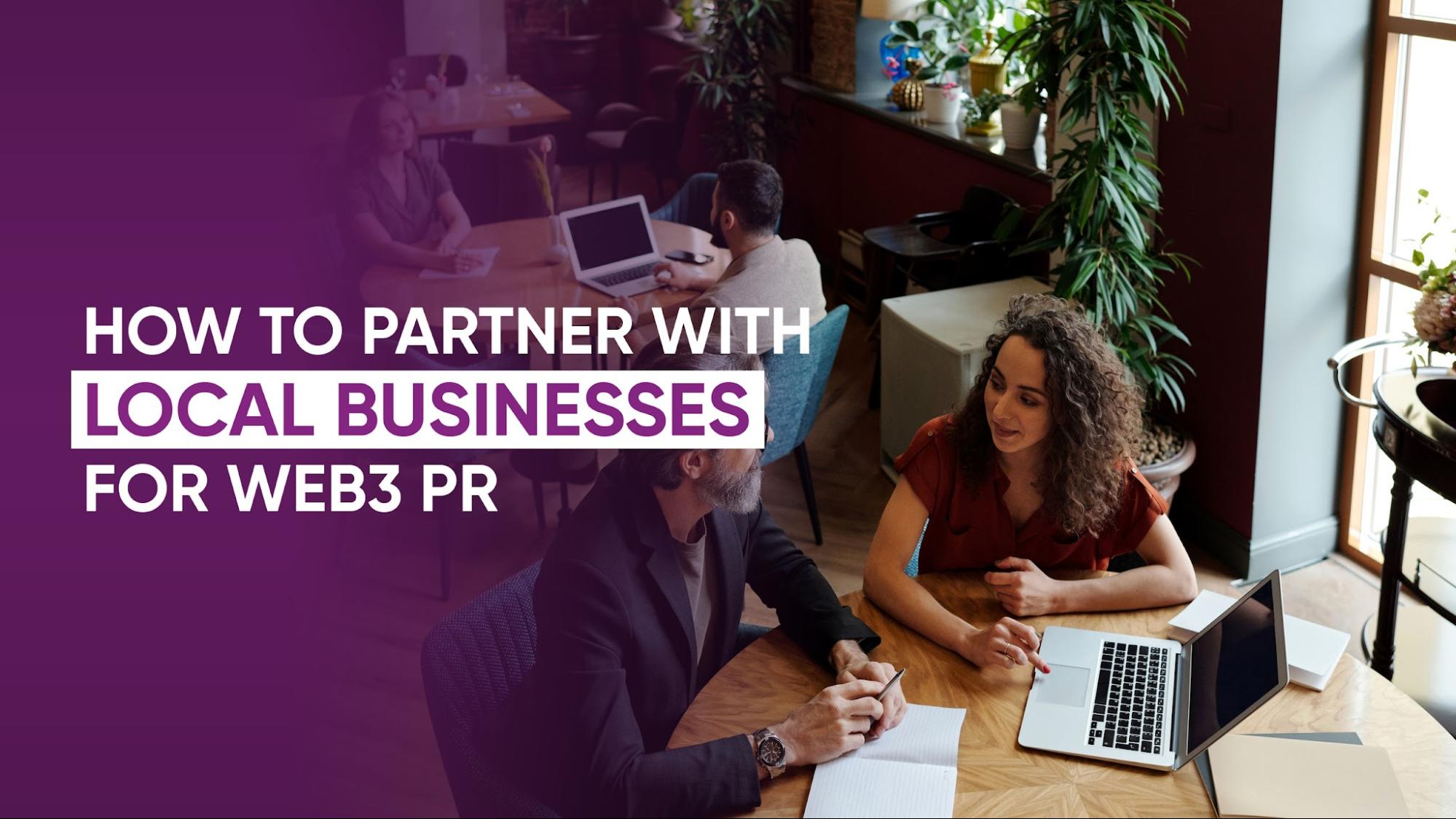 How to Partner With Local Businesses For Web3 PR